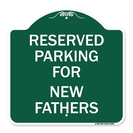 Signmission Parking Reserved for New Fathers, Green & White Aluminum Sign, 18" x 18", GW-1818-23381 A-DES-GW-1818-23381